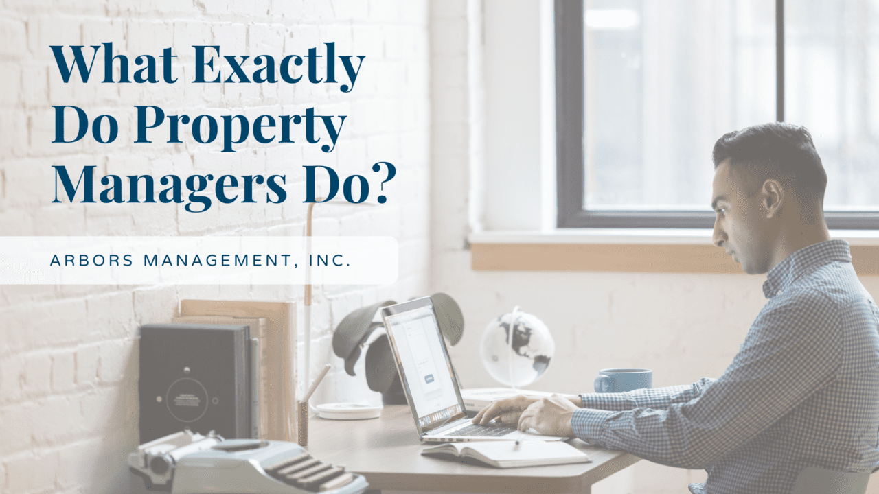 What Exactly Do Property Managers Do? Arbors Management, Inc.