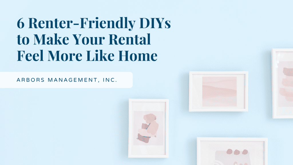 6 RenterFriendly DIYs to Make Your Rental Feel More Like Home Arbors Management, Inc.
